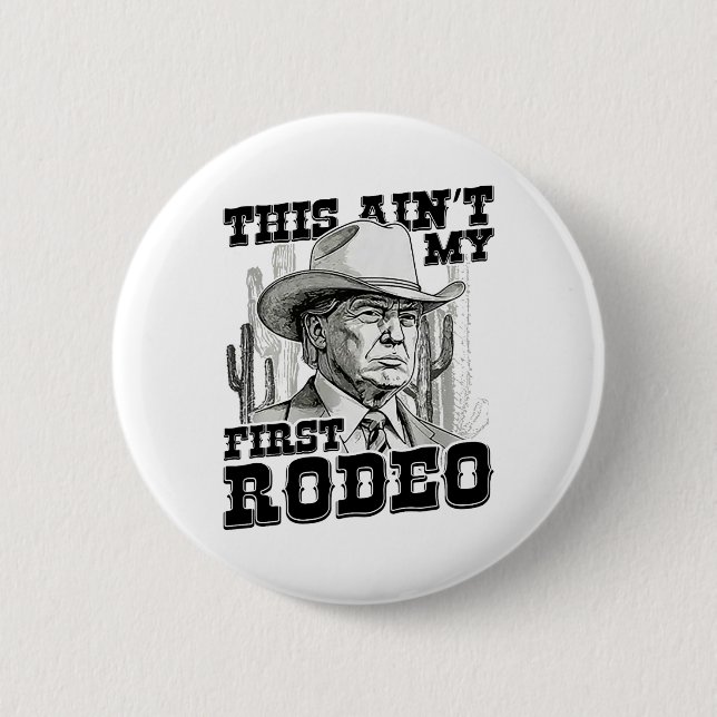 Trump This Ain't My First Rodeo  Button (Front)