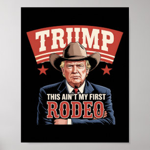 Trump This Ain't My First Rodeo Cowboy Funny Trump Poster