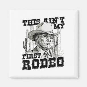 Trump This Ain't My First Rodeo  Magnet