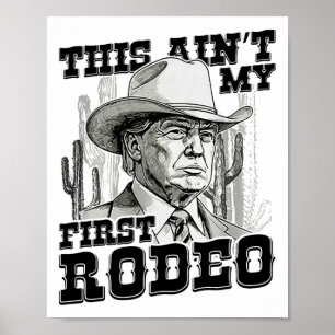 Trump This Ain't My First Rodeo  Poster