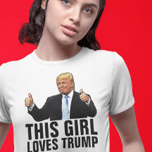 TRUMP THIS GIRL LOVES TRUMP T-SHIRTS