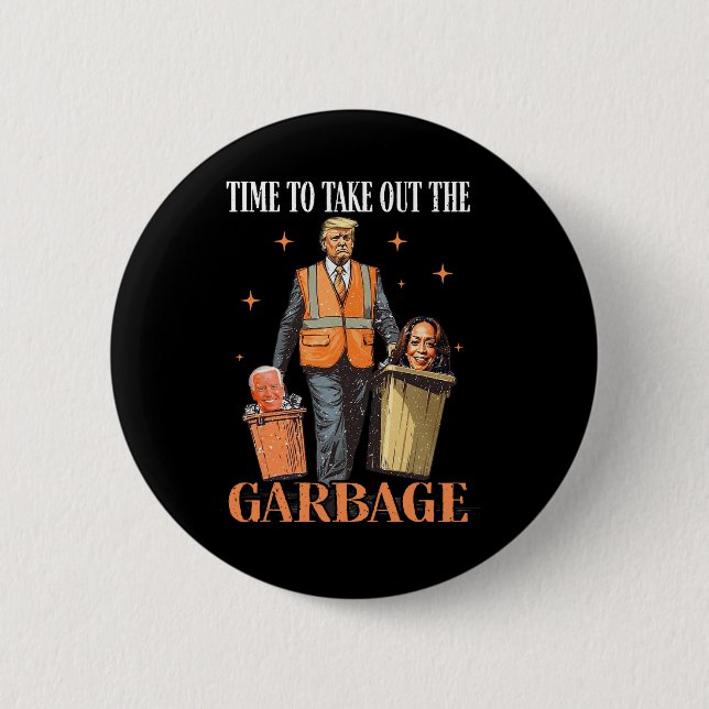 Trump Time To Take Out The Garbage  Button (Front)