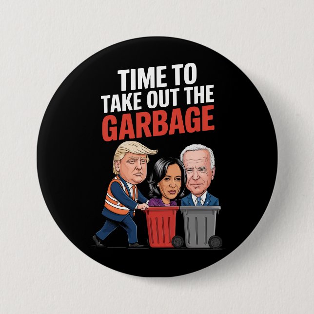 Trump Time To Take Out The Garbage  Button (Front)