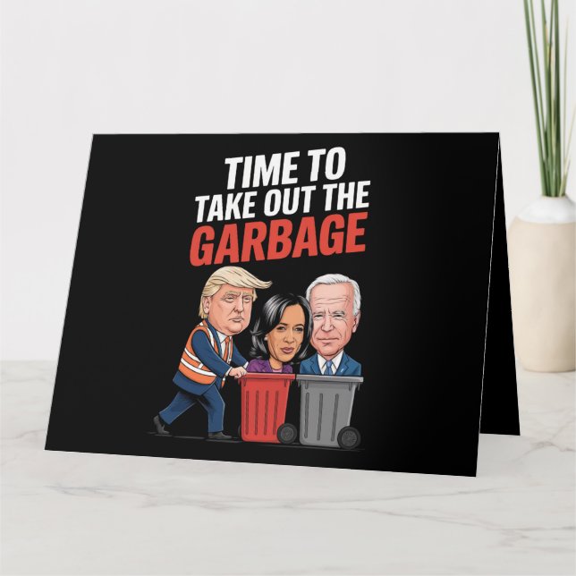 Trump Time To Take Out The Garbage  Card (Front)