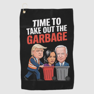 Trump Time To Take Out The Garbage Golf Towel