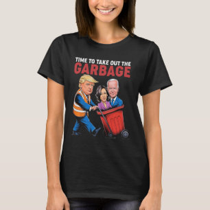 Trump Time To Take Out The Garbyge  T-Shirt