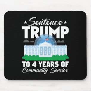 Trump To 4 Years Of Community Service 3 Mouse Pad