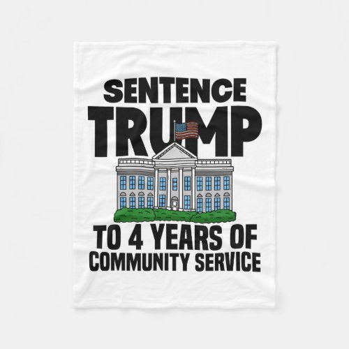 Trump To 4 Years Of Community Service 4  Fleece Blanket