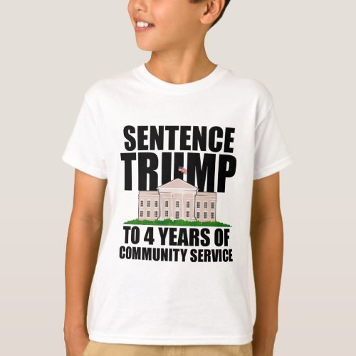 Trump To 4 Years Of Community Service 6  T_Shirt