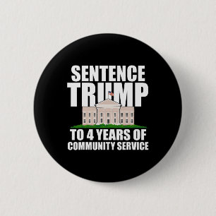 Trump To 4 Years Of Community Service 7  Button
