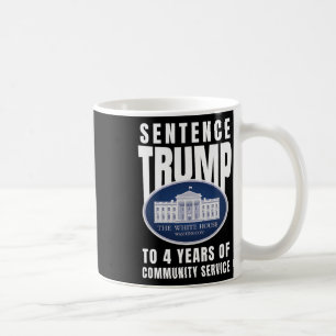 Trump To 4 Years Of Community Service 9 Coffee Mug
