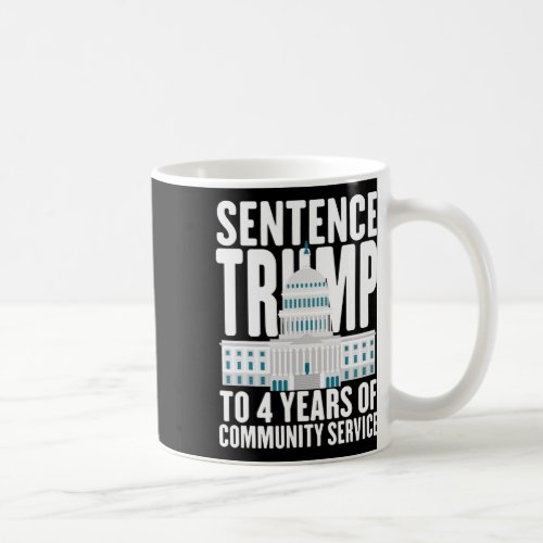 Trump To 4 Years Of Community Service Pro Trump  Coffee Mug