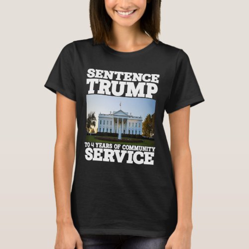 Trump To 4 Years Of Community Service White House  T_Shirt