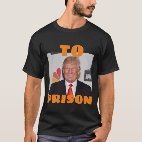 trump To Prison T_Shirt