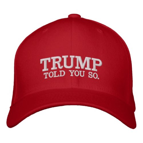 Trump Told You So Trump Lover Embroidered Baseball Cap