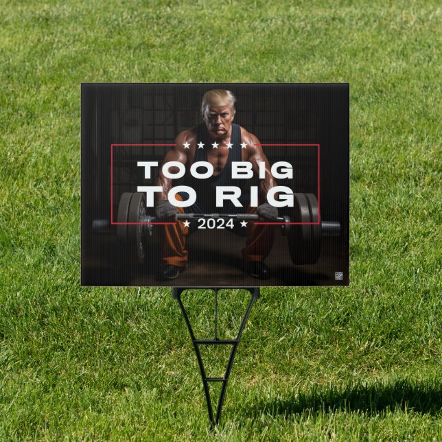 Trump Too Big To Rig 2024 Sign (Insitu)