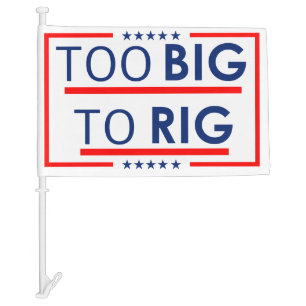 Trump Too Big To Rig Car Flag