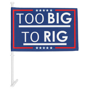 Trump Too Big To Rig Car Flag