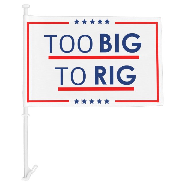 Trump  Too Big To Rig Car Flag (Front)