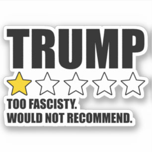 Trump - Too Fascisty Would Not Recommend Sticker