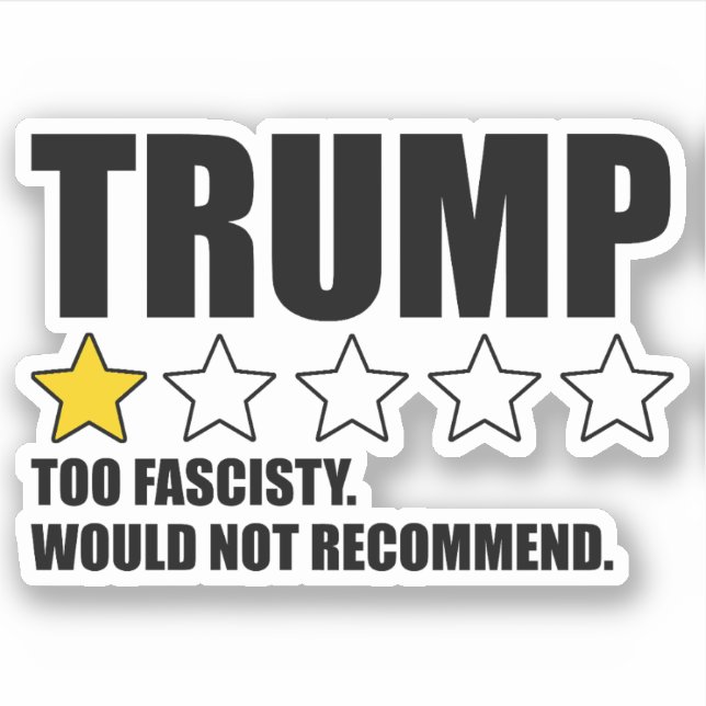 Trump - Too Fascisty Would Not Recommend Sticker (Front)