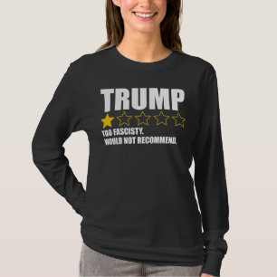 Trump - Too Fascisty Would Not Recommend T-Shirt