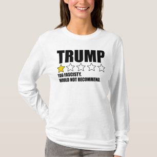 Trump - Too Fascisty Would Not Recommend T-Shirt