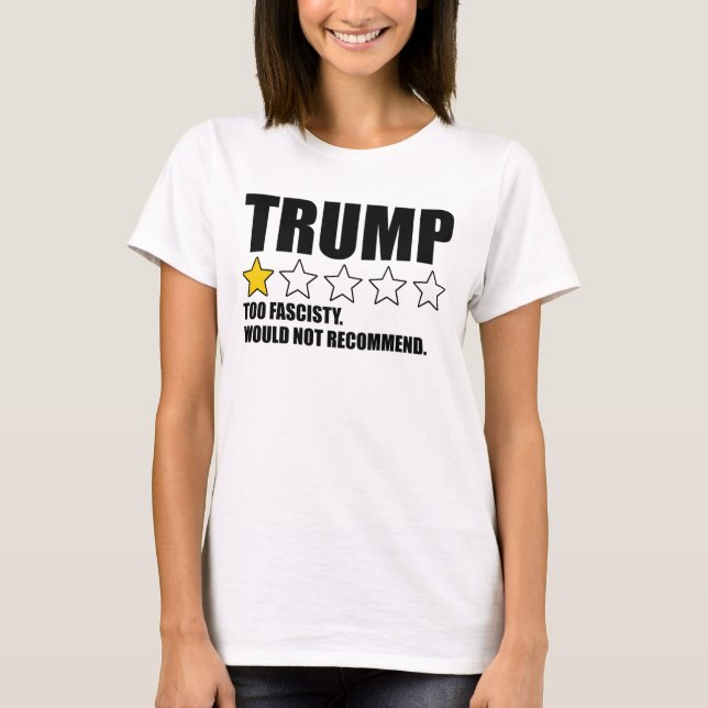 Trump - Too Fascisty Would Not Recommend T-Shirt (Front)