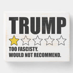 Trump - Too Fascisty Would Not Recommend Wooden Box Sign