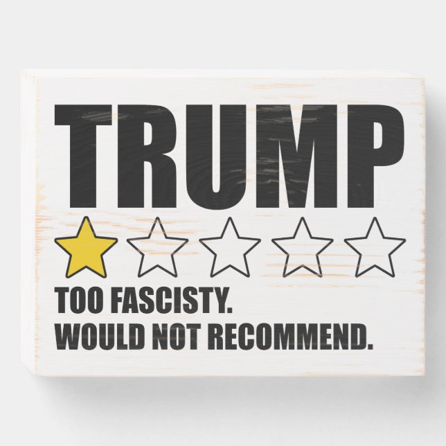 Trump - Too Fascisty Would Not Recommend Wooden Box Sign (Front Horizontal)