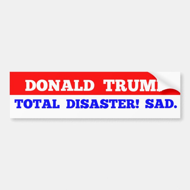 TRUMP = Total Disaster! Sad. Bumper Sticker (Front)