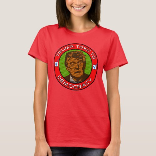 Trump Toxic To Democracy T_Shirt