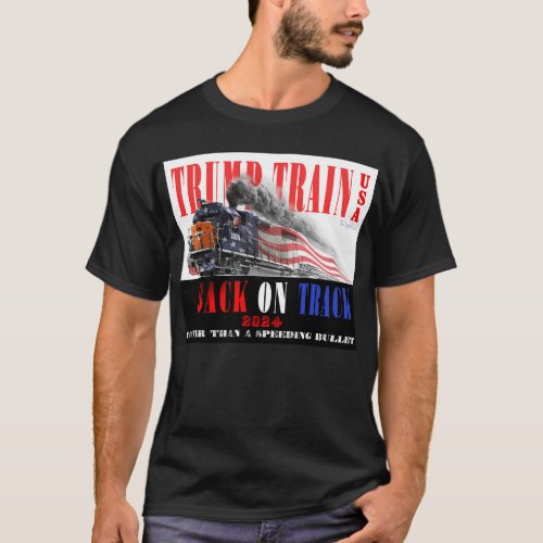 Trump Train 2024_ Faster Than a Speeding Bullet T_Shirt