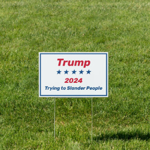 Trump Trying to Slander People Sign