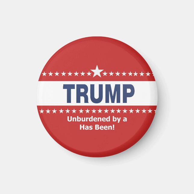 Trump Unburdened by a Has Been Button Magnet (Front)
