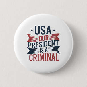 Trump Usa Our President Is A Criminal Button