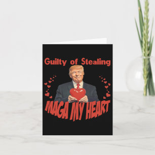 Trump Valentine Guilty Of Stealing My Heart Funny Card