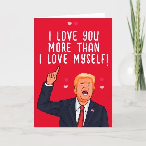 Trump Valentine I love you more than I love myself Card