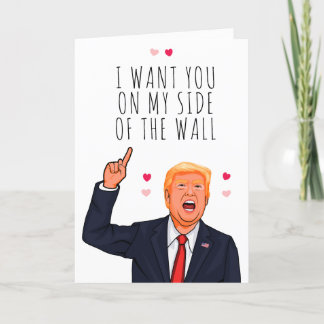 Trump Valentine I want you on my side of the wall Card