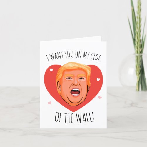 Trump Valentine I want you on my side of the wall Card