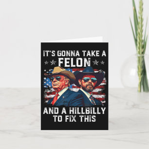 Trump Vance It's Gonna Take A Felon And A Hillbill Card