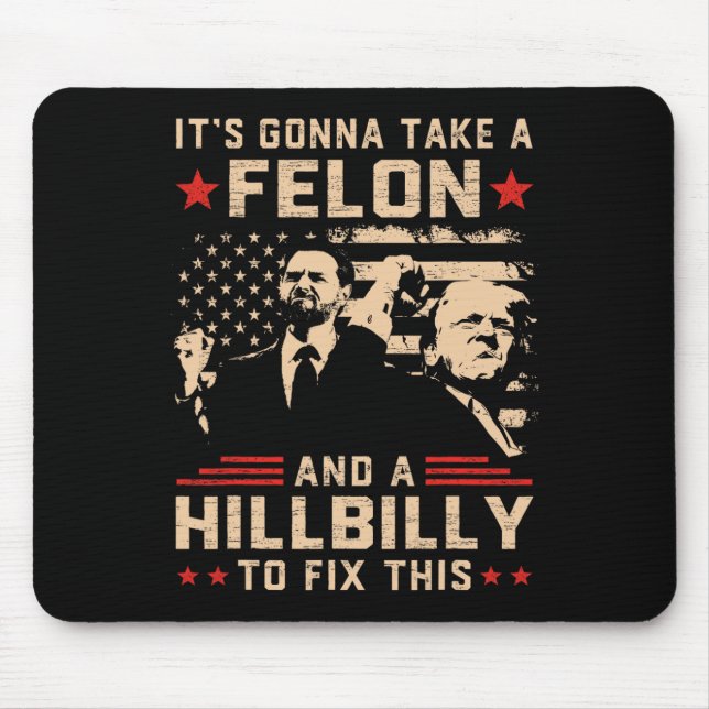 Trump Vance Its Gonna Take A Felon And Hillbilly T Mouse Pad (Front)