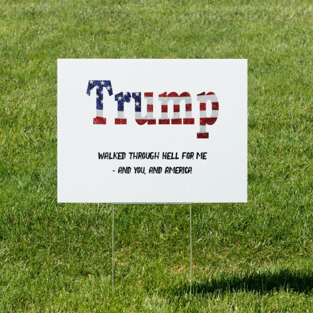 Trump walked through Hell for me Sign (Insitu)