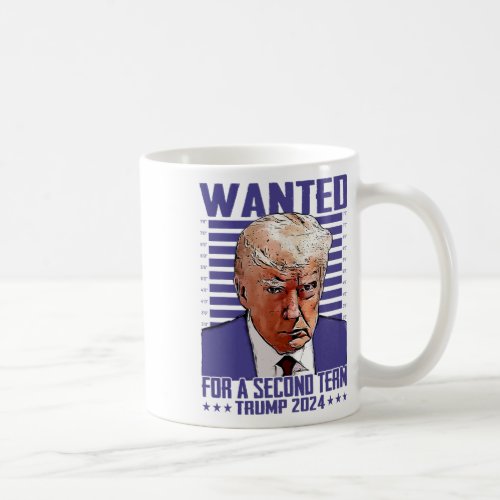 Trump Wanted For A Second Term Donald Trump 2024 P Coffee Mug