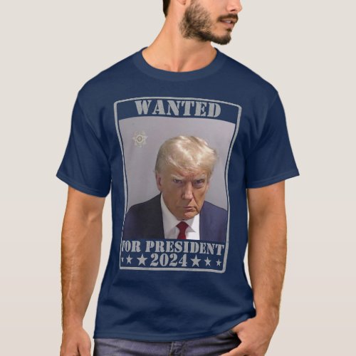 Trump Wanted For President 2024 T_Shirt