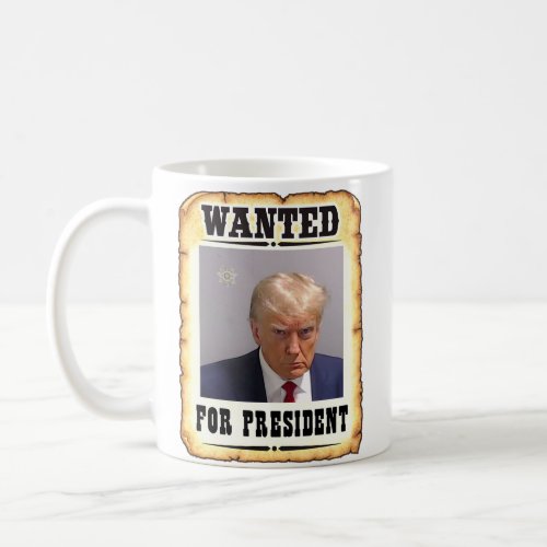 Trump Wanted For President Mug Shot Coffee Mug