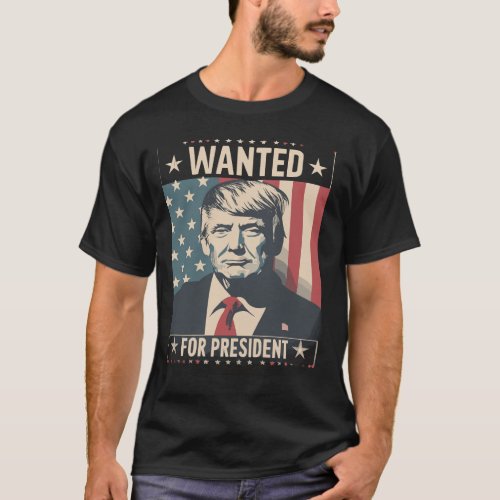 TRUMP Wanted For President T_Shirt