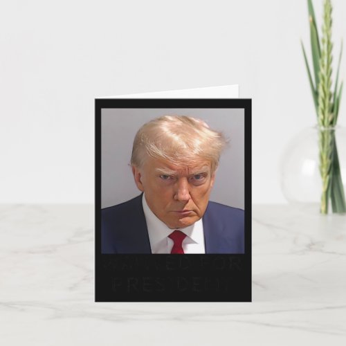 Trump Wanted For President Trump Pro Mug Shot 1  Card