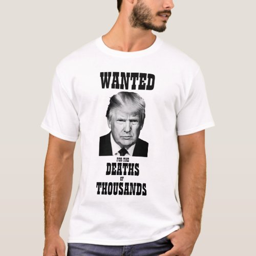 Trump Wanted Poster Deaths of Thousands T_Shirt