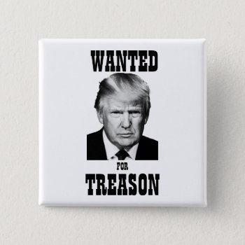 Trump Wanted Poster Treason Button by judgeart at Zazzle